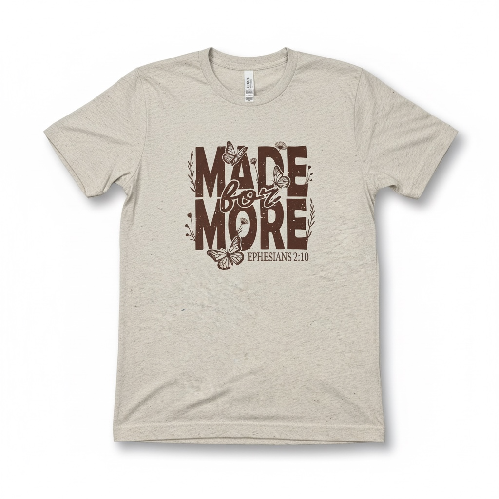 MADE FOR MORE T-SHIRT