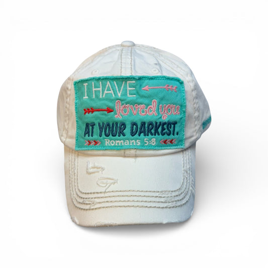 I HAVE LOVED YOU AT YOUR DARKEST DISTRESSED BALL CAP